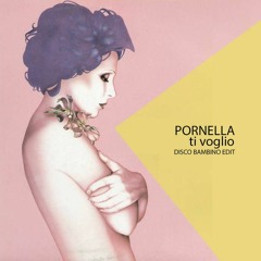 PORNELLA: TI VOGLIO