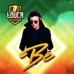 Bē - Loucalourada 2019