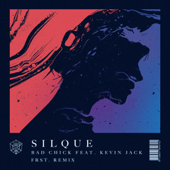 Silque feat. Kevin Jack - Bad Chick (FRST. Remix)