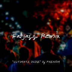 Fatjazz — "Ultimate Indie" by Phenom / DPM Sample Remix