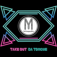 Take Out Da Tongue - Original Mix
