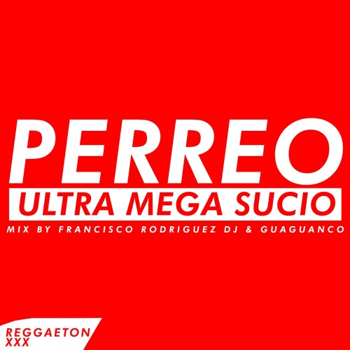 Perreo Ultra Mega Sucio Mix - La Vas A Matar Perro!  ( By Francisco Rodriguez Dj  & Guaguanco )