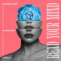 Double MZK, Blackout ft. Caelu - Read Your Mind (Original Mix)