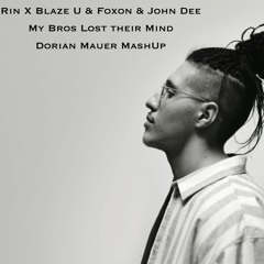 RIN X BLAZE U & FOXON & JOHN DEE - MY BROS LOST THEIR MIND (DORIAN MAUER MashUp)| FREE DOWNLOAD