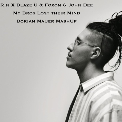 RIN X BLAZE U & FOXON & JOHN DEE - MY BROS LOST THEIR MIND (DORIAN MAUER MashUp)| FREE DOWNLOAD