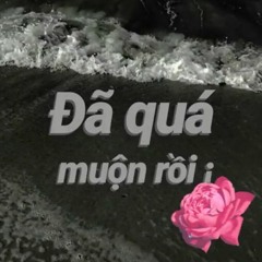 Đã quá muộn rồi - nhacthangbom (Bản thu cho khá là có)