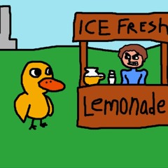 a fuckin' lonely duck drink lemonade...