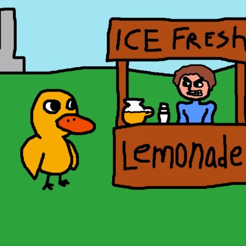 a fuckin' lonely duck drink lemonade...