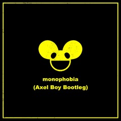 deadmau5 - Monophobia (Axel Boy Bootleg)