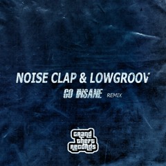 Noise Clap & Lowgroov - Go Insane (Remix)