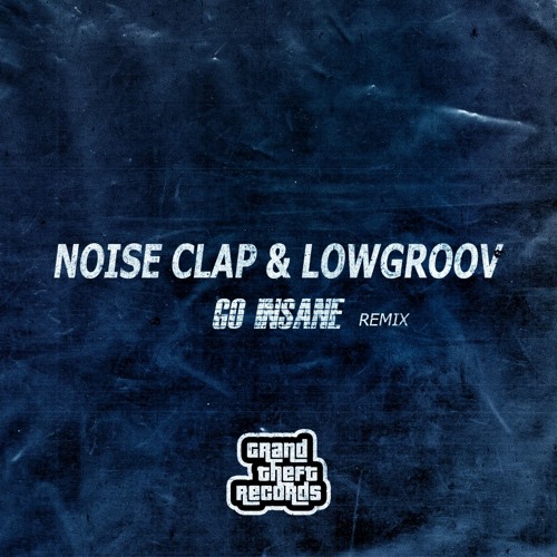 Noise Clap & Lowgroov - Go Insane (Remix)