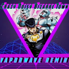 JoJo's Bizarre Adventure part 4 OP "Crazy Noisy Bizarre Town" Vaporwave Remix