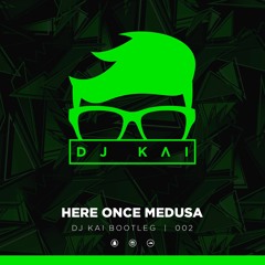 Here Once Medusa (Dj Kai Mashup) FREE DOWNLOAD