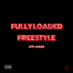 Fully Loaded Freestyle - CTM Kheen