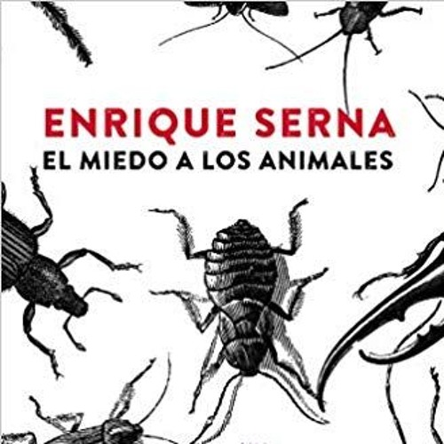 Reseña El Miedo A Los Animales De Enrique Serna