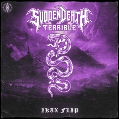 SVDDEN DEATH - TERRIBLE (IKAX FLIP)