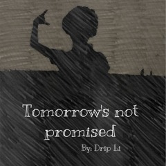 Drip Li -- Tomorrow Aint Promised