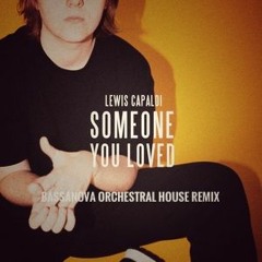Lewis Capaldi - Someone You Loved (Bassanova Remix)(Free)