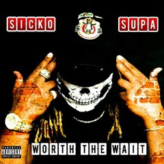 Sicko Supa (Worth The Wait)