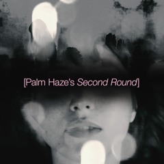 Palm Haze - Second Round