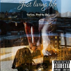 Just Living life" By TeeLoc Prod by Shi",