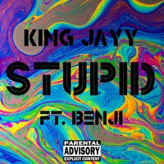 KING JAYY - STUPID (FT. BENJI)