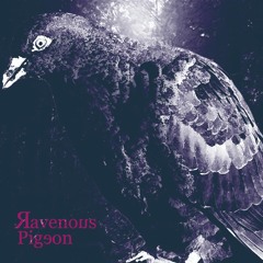 Ravenous Pigeon - 黒き鳩の教唆