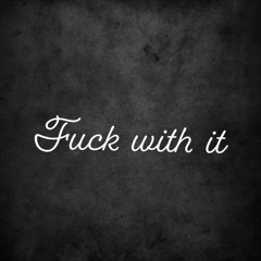fuck with it