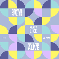 Premiere: Bryan Kessler 'Party Like You're Not Alive'
