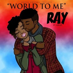 "World To Me" by RAY ft. KRAD (@ray_478)