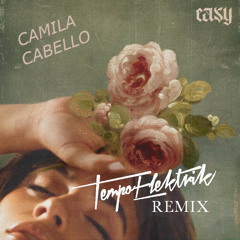 CAMILA CABELLO - EASY - Tempo Elektrik Remix
