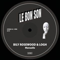 PREMIERE: Bily Rosewood & Logh - Manuelle [Le Bon Son Records]