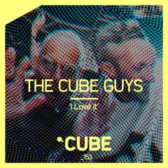 The Cube Guys 'I Love It' - OUT NOW on BEATPORT !