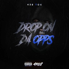 438 Tok x Drop On Da Opps