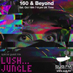 160 & Beyond feat LUSH Special Guest Mix 19-Oct-2019 Sub FM