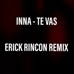 Inna - Te Vas (Erick Rincón Remix)