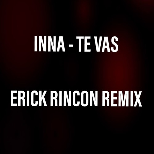 Inna - Te Vas (Erick Rincón Remix)