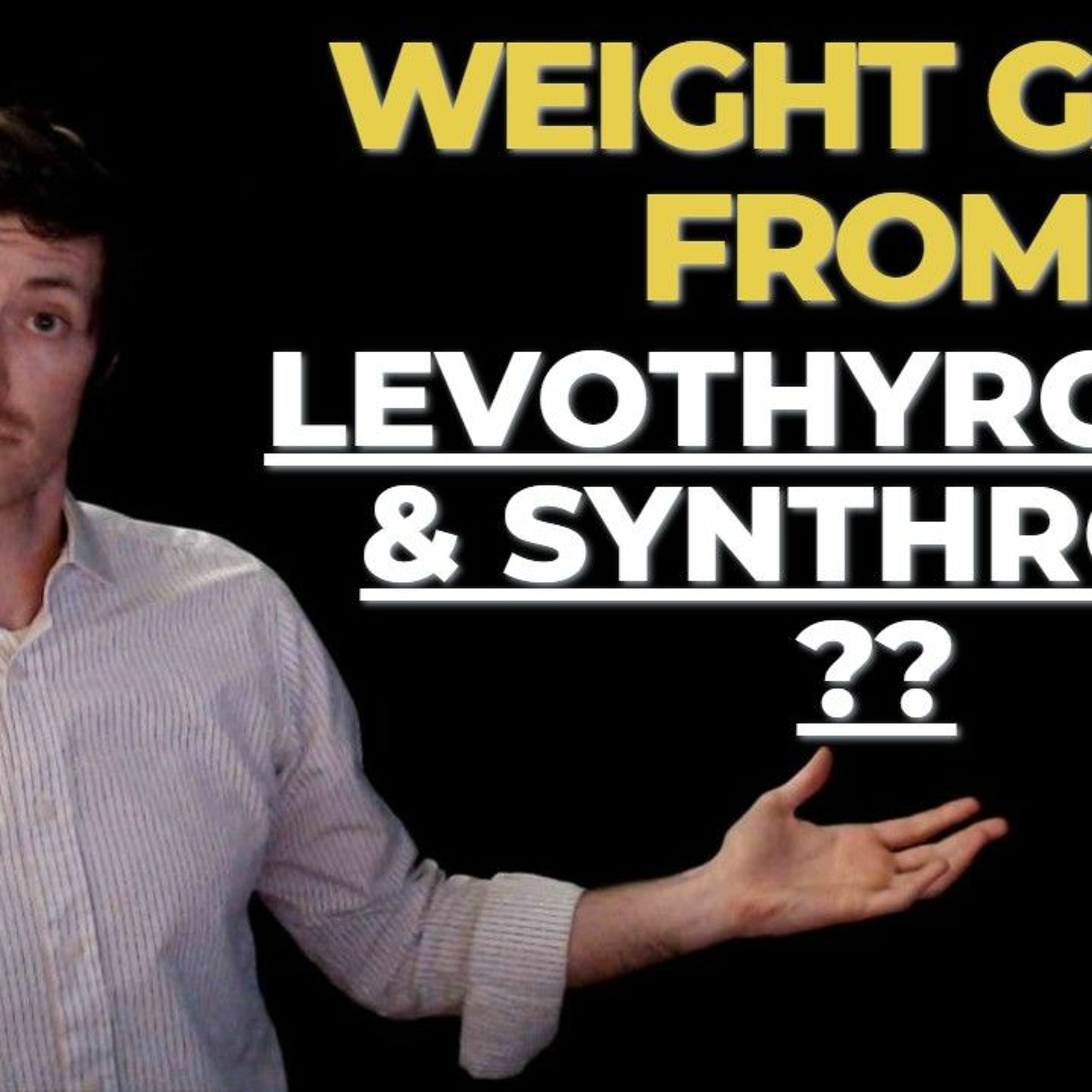 Levothyroxine and Weight gain (Why some people gain weight on levo and Synthroid)