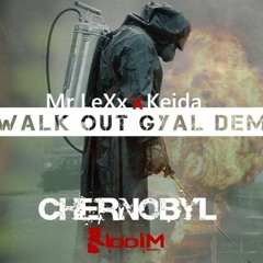Mr LeXx x Keida - _ - Walk Out Gyal Dem - _ -  (CHERNOBYL Riddim)