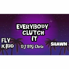 Everybody Clutch It (Dirty Version) FAST