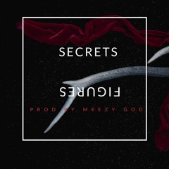 *SECRET FIGURES* | PROD. BY MEEZY GOD
