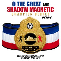 "Champion Degree" (Remix) O The Great Produced by Shadow Magnetic
