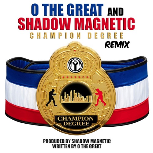 "Champion Degree" (Remix) O The Great Produced by Shadow Magnetic
