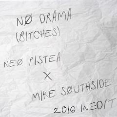 Neo Pistea x Mike Southside - No Drama (Bitches) INEDIT