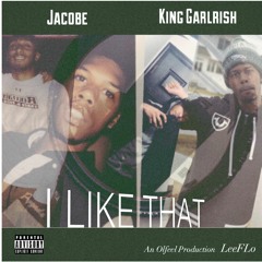 I Like That - Jacobe x King Garlrish x LeeFLo