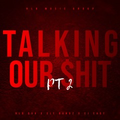 TALKING OUR SHIT PT2 ( feat. Ely Bandz & Cj Ea$t )