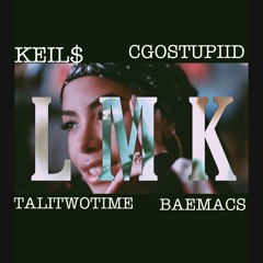 LMK feat. CGOCRAZY, TALITWOTIME, BaeMacs