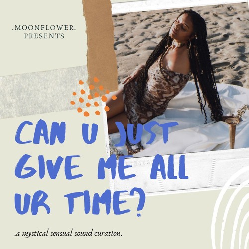 .can u just give me all ur time.