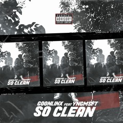 So Clean - YngMsft x Goonlinx