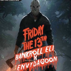 Friday The 13th (Bankroll Eli x EnvyDaGoon)